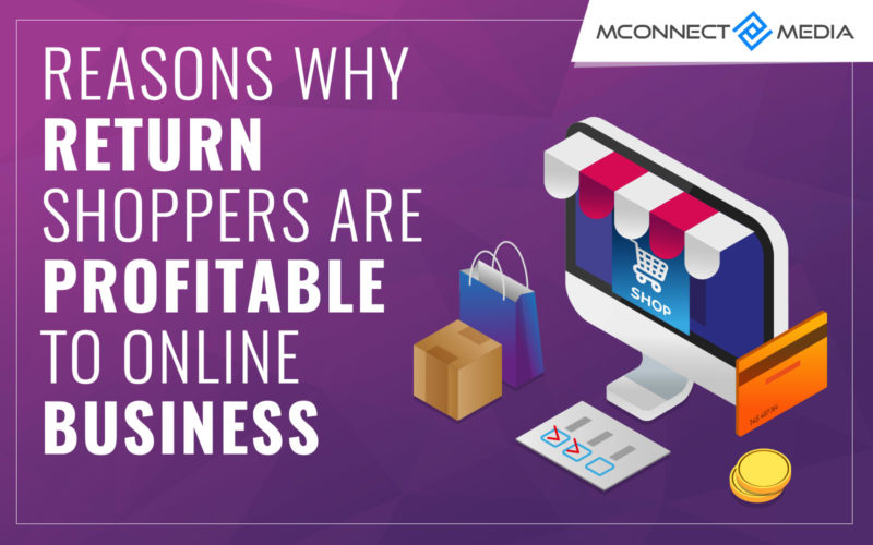 Reasons Why Return Shoppers are Profitable to Online Business