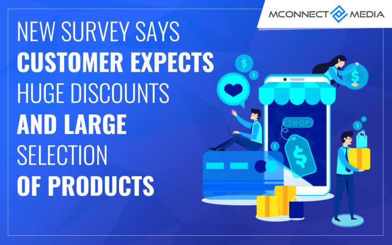 New Survey Says Customer Expects Huge Discounts And Large Selection Of 