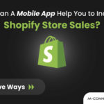 how can a mobile app help you to increase shopify store sales